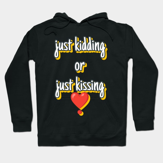 Just kidding or just kissing Hoodie by Printer 